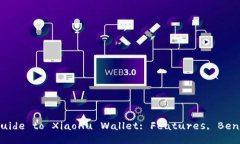 Comprehensive Guide to XiaoHu Wallet: Features, Benefits, an