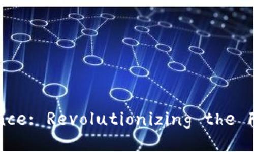 ## Blockchain-Driven Finance: Revolutionizing the Financial Landscape in 2023